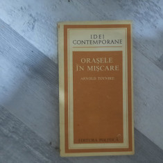 Orasele in miscare de Arnold Toynbee