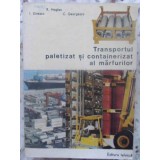 TRANSPORTUL PALETIZAT SI CONTAINERIZAT AL MARFURILOR-R. HAGIAC, I. DINESCU, C. GEORGESCU-231097