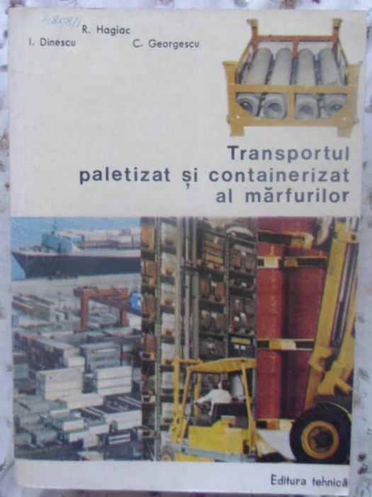 TRANSPORTUL PALETIZAT SI CONTAINERIZAT AL MARFURILOR-R. HAGIAC, I. DINESCU, C. GEORGESCU