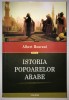 Istoria popoarelor arabe - Albert Hourani, 2015, 512 pagini - Istoria Orientului Mijlociu