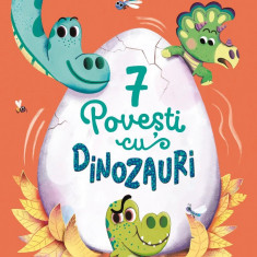 7 Povesti Cu Dinozauri, Coralie Saudo - Editura Curtea Veche