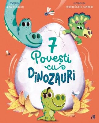 7 Povesti Cu Dinozauri, Coralie Saudo - Editura Curtea Veche foto