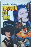 Madona din tren - Maurice Dekobra - Thriller, Editura Speranda, 1993, 303 pagini, dimensiune 13 x 20 cm, stare buna