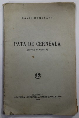 PATA DE CERNEALA ( SCHITE SI NUVELE ) de SAVIN CONSTANT , 1928 , PREZINTA URME DE UZURA foto