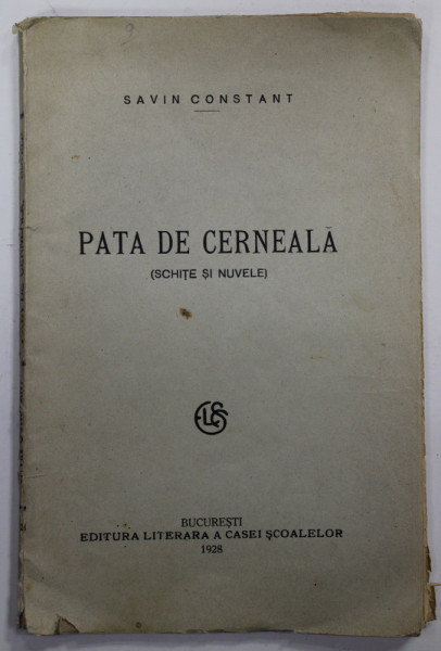 PATA DE CERNEALA ( SCHITE SI NUVELE ) de SAVIN CONSTANT , 1928 , PREZINTA URME DE UZURA