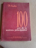 100 ANI DE LA UNIREA PRINCIPATELOR - N. CIACHIR editie brosata