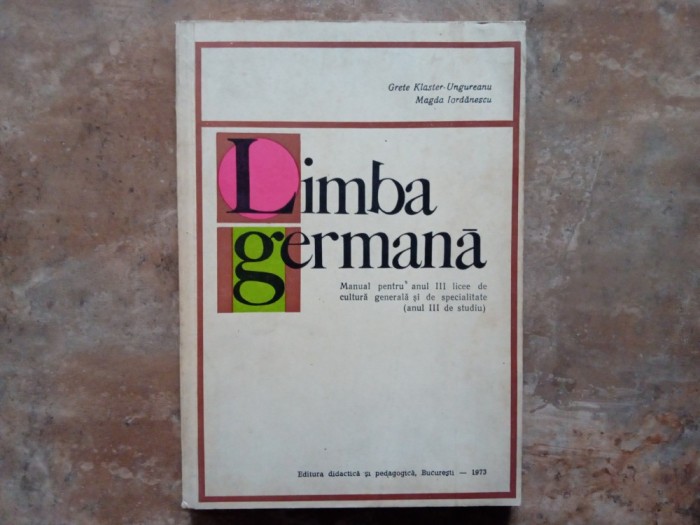 LIMBA GERMANA - MANUAL PENTRU ANUL III LICEE - Grete Klaster Ungureanu , 1973
