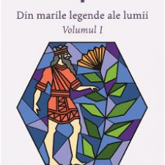 Din marile legende ale lumii. Vol.1 - Alexandru Mitru