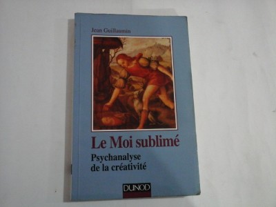 LE MOI SUBLIME - PSYCHANALYSE DE LA CREATIVITE - JEAN GUILLAUMIN foto