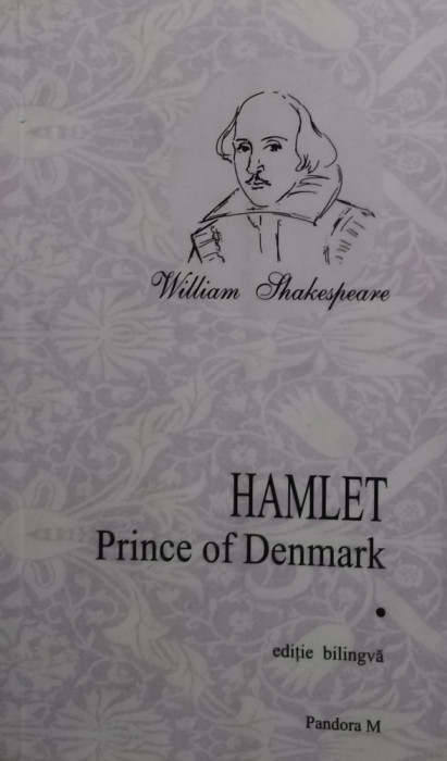William Shakespeare - Hamlet. Prince of Denmark, editie bilingva (editia 2006)