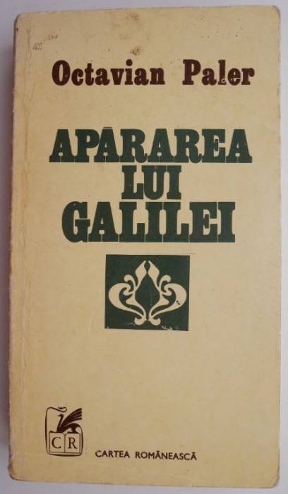 Apararea lui Galilei &ndash; Octavian Paler