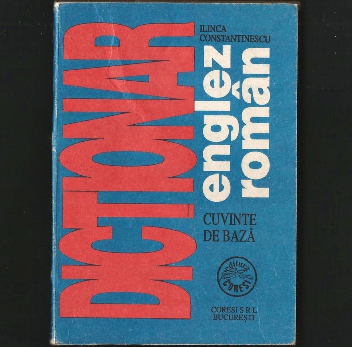 DICȚIONAR ENGLEZ-ROM&Acirc;N - CUVINTE DE BAZĂ - GHID DE CONVERSAȚIE - ILINCA CONSTANTINESCU - ED. CORESI