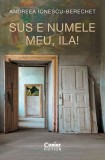 Cumpara ieftin Sus E Numele Meu, Ila!, Andreea Ionescu Berechet - Editura Corint