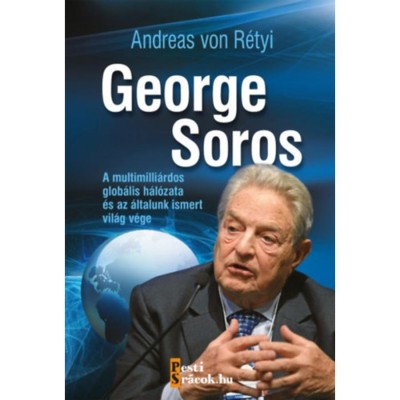 George Soros - A multimilli&amp;aacute;rdos glob&amp;aacute;lis h&amp;aacute;l&amp;oacute;zata &amp;eacute;s az &amp;aacute;ltalunk ismert vil&amp;aacute;g v&amp;eacute;ge - Andreas von R&amp;eacute;tyi foto