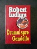 ROBERT LUDLUM - DRUMUL SPRE GANDOLFO