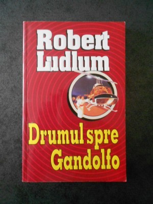 ROBERT LUDLUM - DRUMUL SPRE GANDOLFO foto