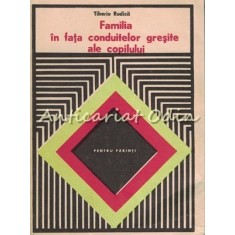 Familia In Fata Conduitelor Gresite Ale Copilului - Tiberiu Rudica