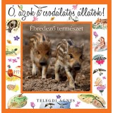 &Oacute;, azok a csod&aacute;latos &aacute;llatok! - &Eacute;bredező term&eacute;szet - Telegdi &Aacute;gnes