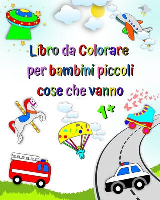 Libro da colorare per bambini piccoli, cose che vanno: Prima colorazione per bambini, auto, camion dei pompieri, ambulanza foto