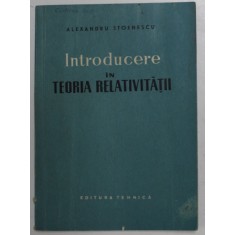 INTRODUCERE IN TEORIA RELATIVITATII de ALEXANDRU STOENESCU , 1958