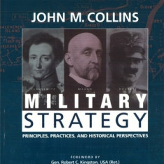 Military Strategy: Principles, Practices, and Historical Perspectives