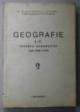 CURS DE ISTORIA GEOGRAFIEI , I- II , de MARIN POPESCU - SPINENI , 1943 - 1945 , DEDICATIE *