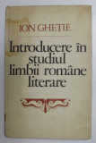 INTRODUCERE IN STUDIUL LIMBII ROMANE LITERARE de ION GHETIE , 1982
