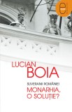 Suveranii Romaniei. Monarhia, o solutie? (ebook) - Editura LibHumanitas