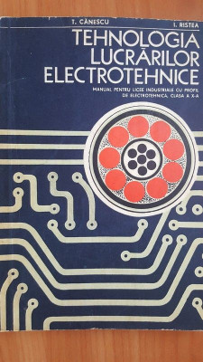 Tehnologia lucrarilor electrotehnice. Manual pentru clasa a 10-a - T. Canescu, I. Ristea foto
