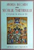 Andrea Riccardi - Secolul Martiriului. Crestinii in Veacul XX. Analiza Istorica Persecutii Religioase.