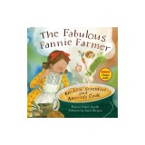The Fabulous Fannie Farmer: Kitchen Scientist and America's Cook