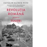 Revolutia romana pentru tineri [Precomanda] - Catalin Ranco Pitu