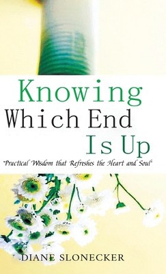 Knowing Which End Is Up: Practical Wisdom that Refreshes the Heart And Soul foto