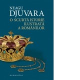 O scurta istorie ilustrata a romanilor - Neagu Djuvara