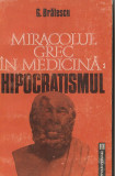 G. BRATESCU - MIRACOLUL GREC IN MEDICINA : HIPOCRATISMUL, Humanitas