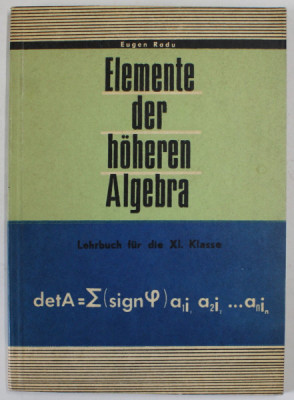 ELEMENTE DER HOHEREN ALGEBRA , LEHRBUCH FUR DIE XI. KLASSE von EUGEN RADU , 1977 foto