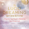 The Lucid Dreaming Workbook: A Step-By-Step Guide to Mastering Your Dream Life
