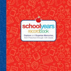 schoolyears recordbook: Capture and Organize Memories, from Preschool Through 12th Grade