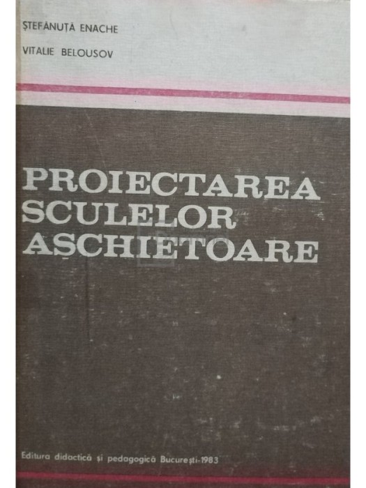 Stefanuta Enache - Proiectarea sculelor aschietoare (Editia: 1983)