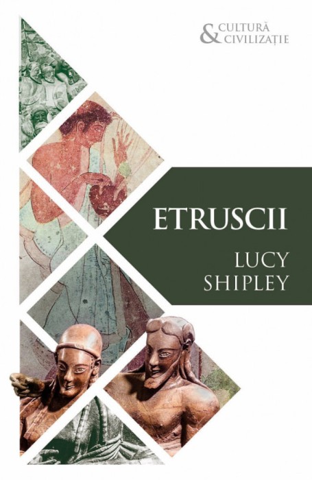 Etruscii Civilizatii disparute, Lucy Shipley, Editura Herald, 2019