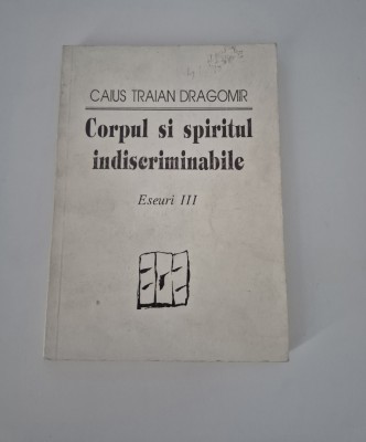 Caius Traian Dragomir Eseuri Corpul si spiritul indiscriminabile foto