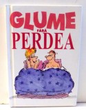 GLUME FARA PERDEA , 2004