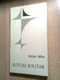 Victor Felea - Ritual solitar - Versuri 1943-1967 (Editura pt. Literatura, 1969)