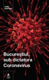 Cumpara ieftin Bucureștiul, sub dictatura Coronavirus - Hardcover - Cora Muntean - Mediafax
