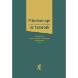 Mindennapi &eacute;s nem eg&eacute;szen mindennapi t&ouml;rt&eacute;netek - Mindennapi &eacute;s nem eg&eacute;szen mindennapi embereknek