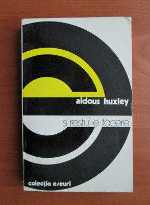 Aldous Huxley - Si restul e tacere foto
