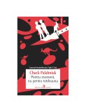Pentru moment, nu pentru totdeauna - Chuck Palahniuk - Roman, Satira Horror - [Carte Beletristica]