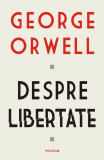 Despre libertate | George Orwell, 2020, Polirom