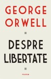 Despre libertate | George Orwell, 2020, Polirom