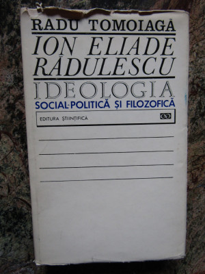 Radu Tomoiaga - Ion Eliade Radulescu. Ideologia social-politica si filozofica foto